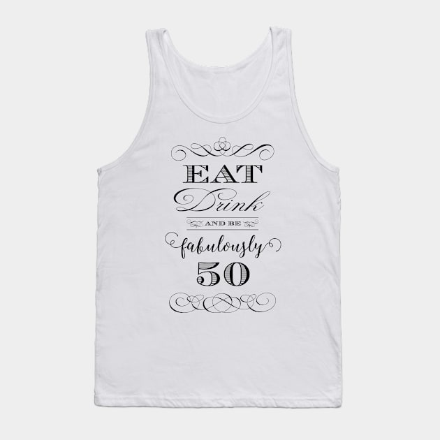 Eat Drink and be Fabulously 50 Tank Top by AntiqueImages